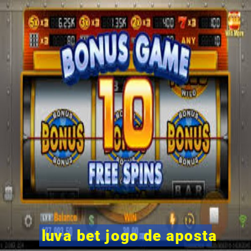 luva bet jogo de aposta